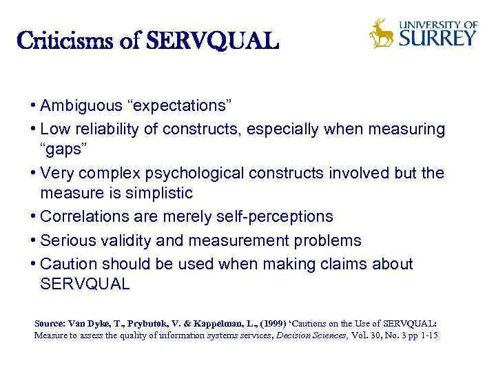 Criticisms of SERVQUAL • Ambiguous “expectations” • Low reliability of constructs, especially when measuring