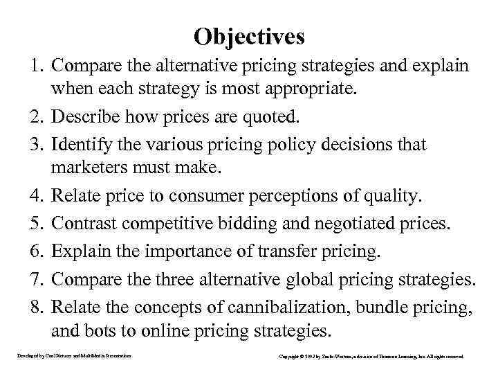 Objectives 1. Compare the alternative pricing strategies and explain when each strategy is most