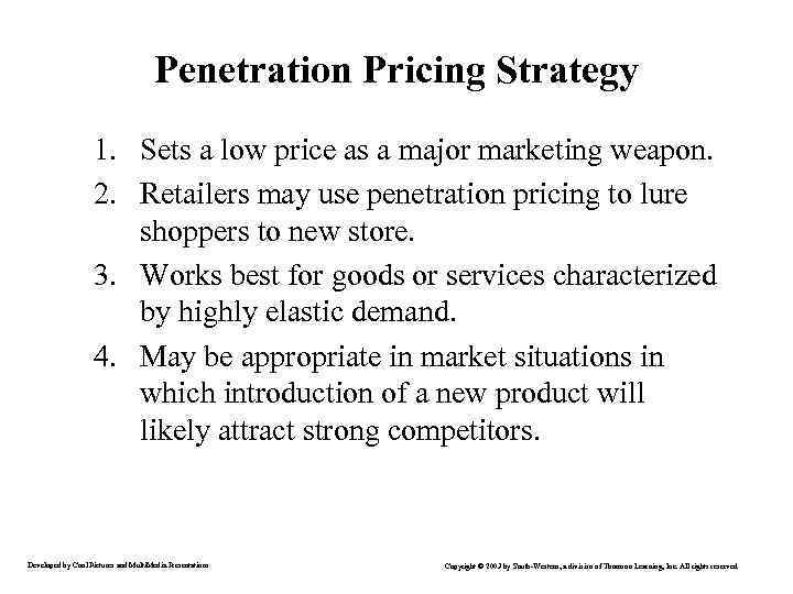 Penetration Pricing Strategy 1. Sets a low price as a major marketing weapon. 2.