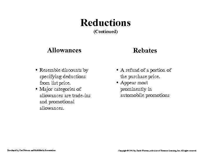 Reductions (Continued) Allowances Rebates • Resemble discounts by specifying deductions from list price. •