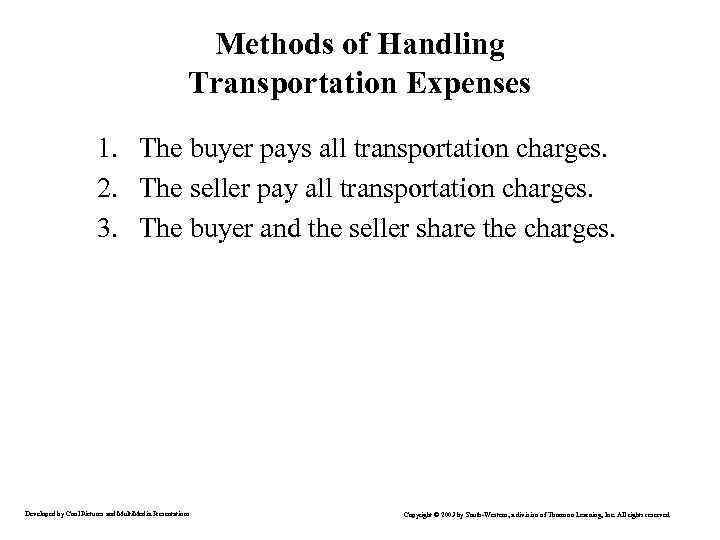 Methods of Handling Transportation Expenses 1. The buyer pays all transportation charges. 2. The