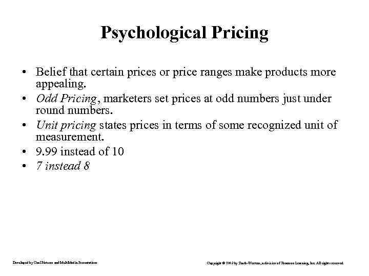 Psychological Pricing • Belief that certain prices or price ranges make products more appealing.