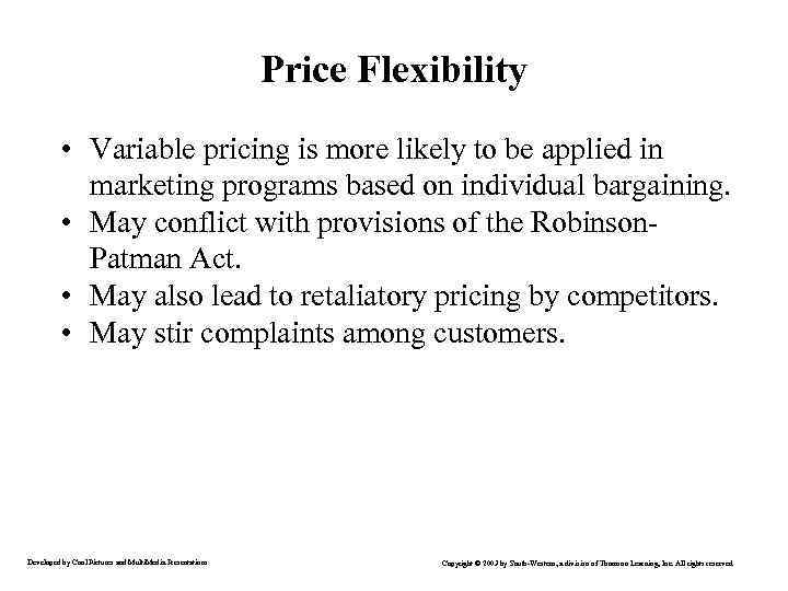 Price Flexibility • Variable pricing is more likely to be applied in marketing programs
