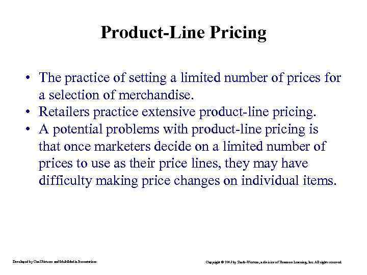 Product-Line Pricing • The practice of setting a limited number of prices for a