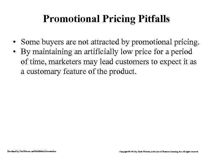 Promotional Pricing Pitfalls • Some buyers are not attracted by promotional pricing. • By