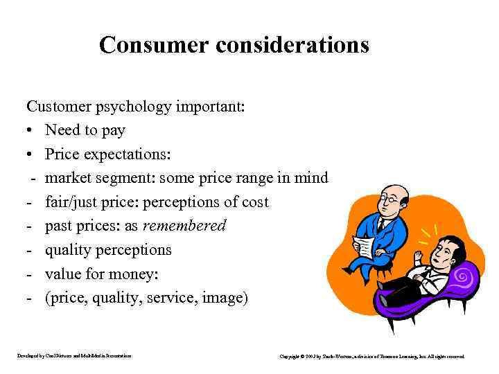 Consumer considerations Customer psychology important: • Need to pay • Price expectations: - market