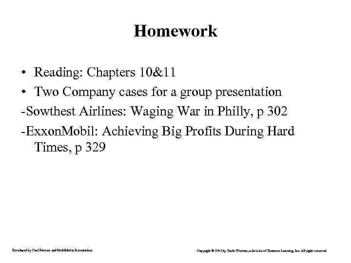Homework • Reading: Chapters 10&11 • Two Company cases for a group presentation -Sowthest