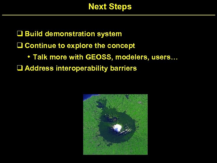 Next Steps q Build demonstration system q Continue to explore the concept • Talk