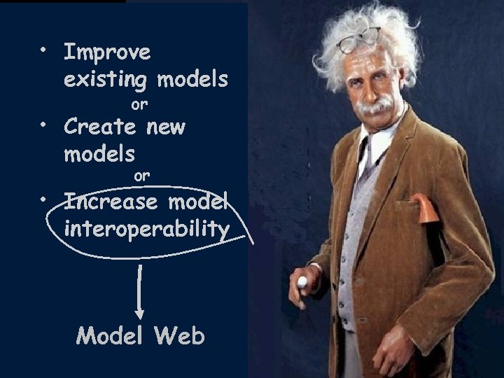 Solutions • Improve existing models or • Create new models or • Increase model