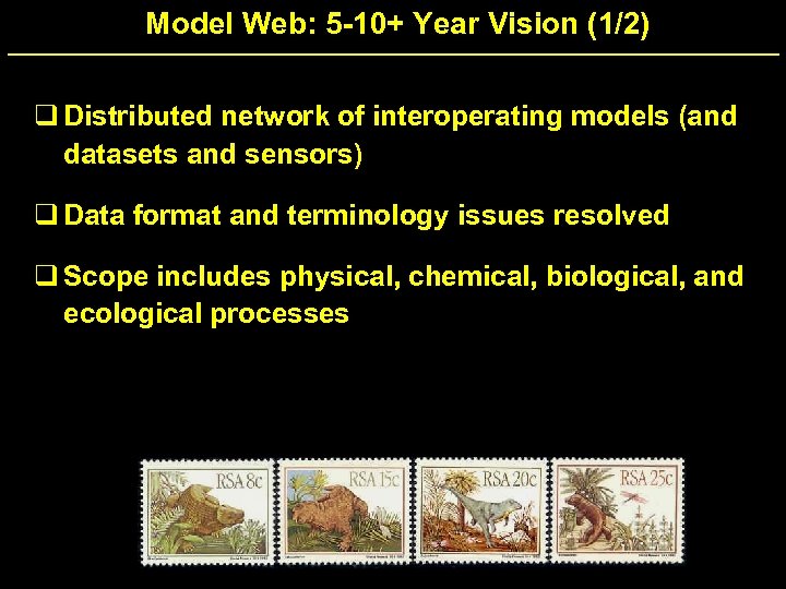 Model Web: 5 -10+ Year Vision (1/2) q Distributed network of interoperating models (and