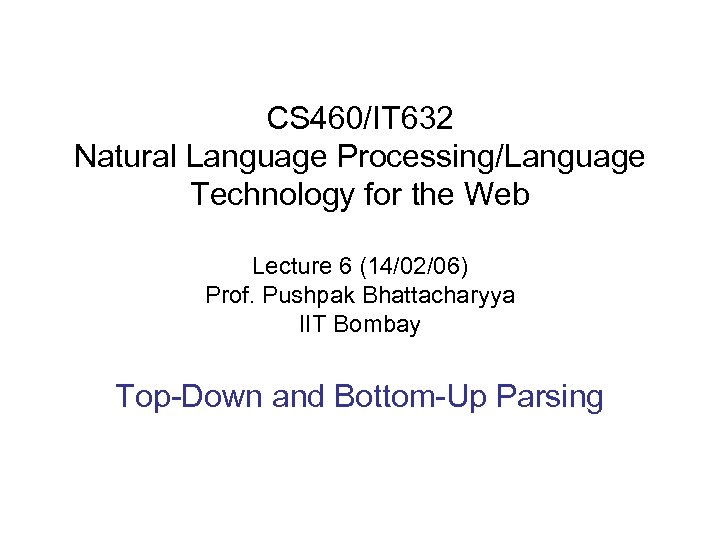 CS 460/IT 632 Natural Language Processing/Language Technology for the Web Lecture 6 (14/02/06) Prof.