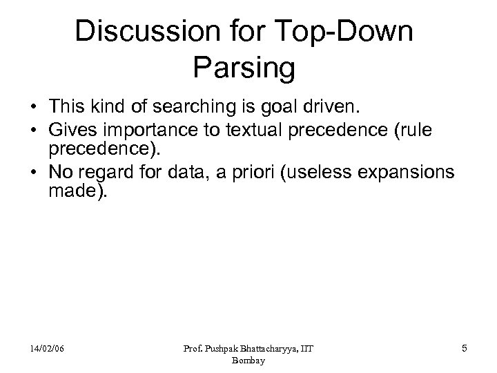 Discussion for Top-Down Parsing • This kind of searching is goal driven. • Gives