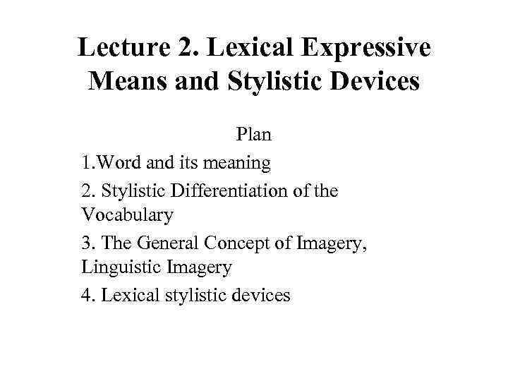 Lecture 2. Lexical Expressive Means and Stylistic Devices Plan 1. Word and its meaning