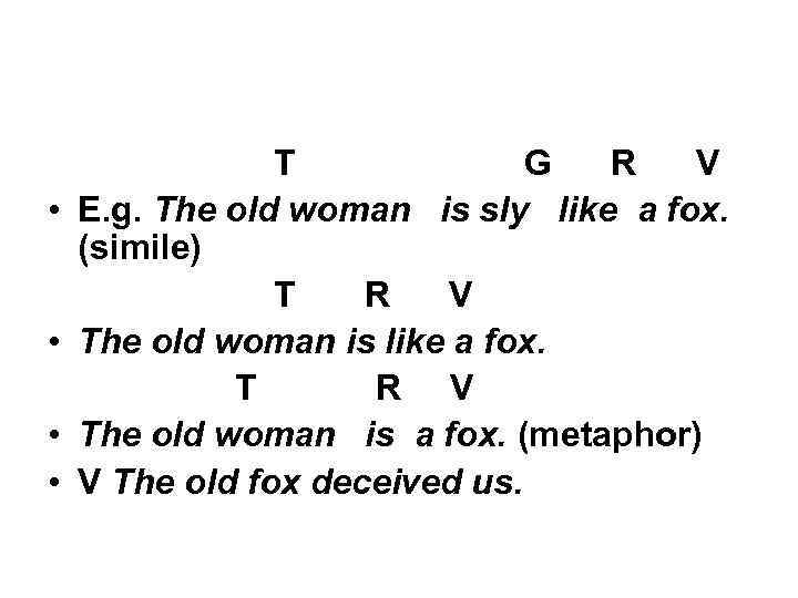  • • T G R V E. g. The old woman is sly