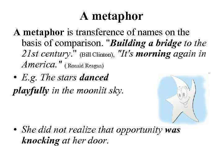 A metaphor is transference of names on the basis of comparison. 