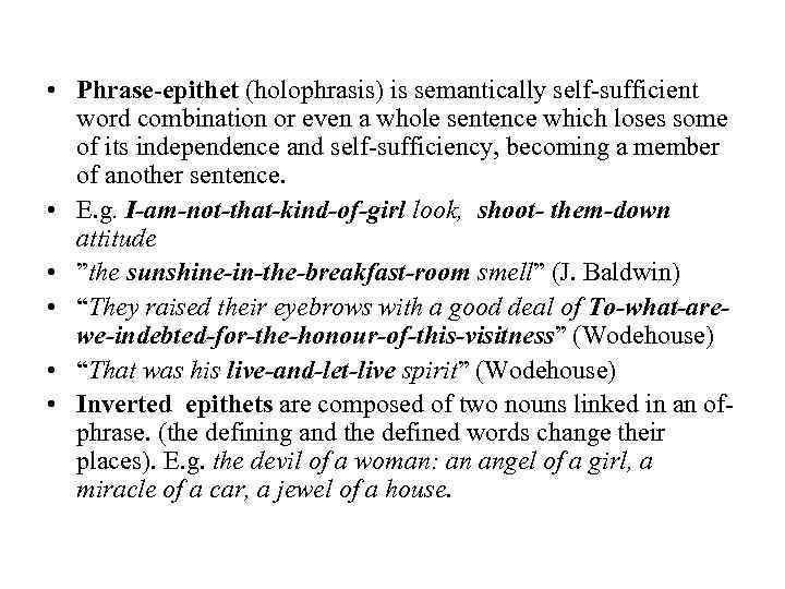  • Phrase-epithet (holophrasis) is semantically self-sufficient word combination or even a whole sentence