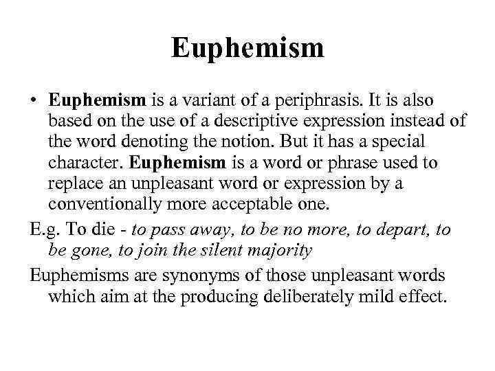 Euphemism • Euphemism is a variant of a periphrasis. It is also based on