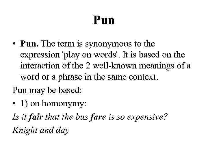 Pun • Pun. The term is synonymous to the expression 'play on words'. It