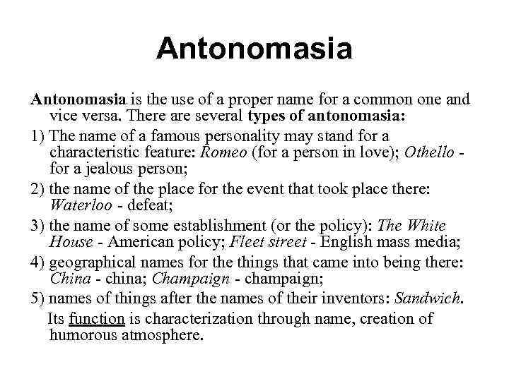 Antonomasia is the use of a proper name for a common one and vice
