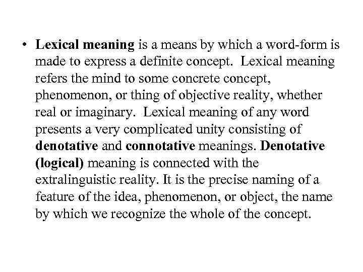  • Lexical meaning is a means by which a word-form is made to