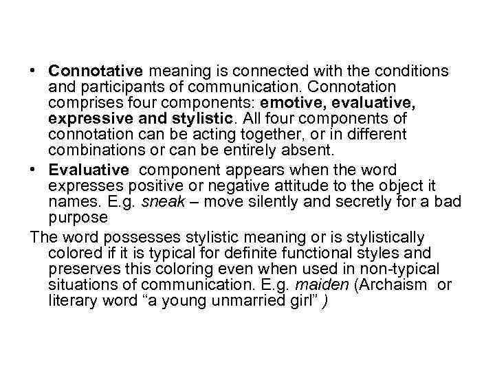  • Connotative meaning is connected with the conditions and participants of communication. Connotation