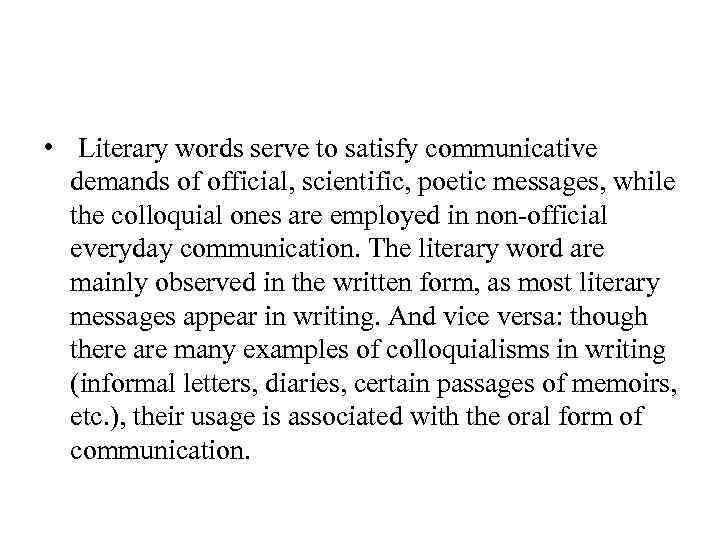  • Literary words serve to satisfy communicative demands of official, scientific, poetic messages,