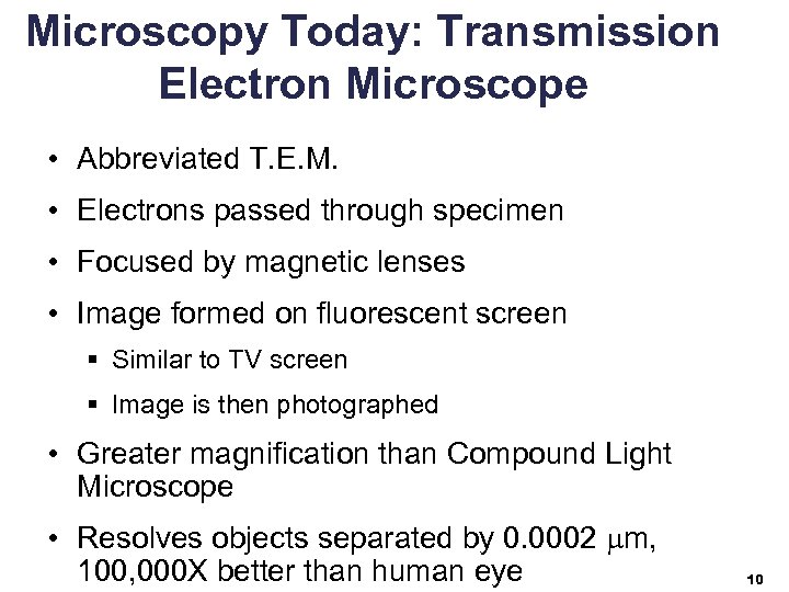 Microscopy Today: Transmission Electron Microscope • Abbreviated T. E. M. • Electrons passed through