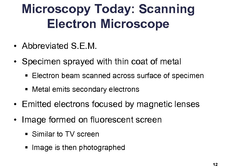 Microscopy Today: Scanning Electron Microscope • Abbreviated S. E. M. • Specimen sprayed with