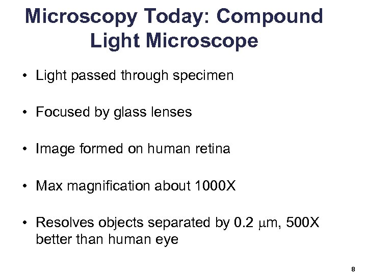 Microscopy Today: Compound Light Microscope • Light passed through specimen • Focused by glass