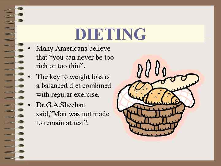 DIETING • Many Americans believe that “you can never be too rich or too