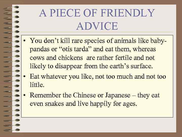 A PIECE OF FRIENDLY ADVICE • You don’t kill rare species of animals like