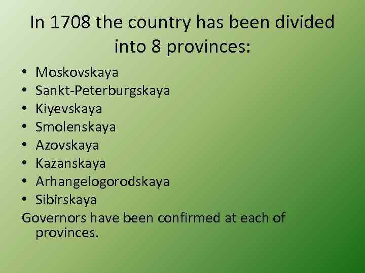 In 1708 the country has been divided into 8 provinces: • Moskovskaya • Sankt-Peterburgskaya