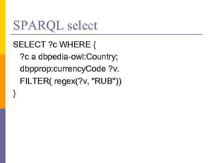 SPARQL select SELECT ? c WHERE { ? c a dbpedia-owl: Country; dbpprop: currency.