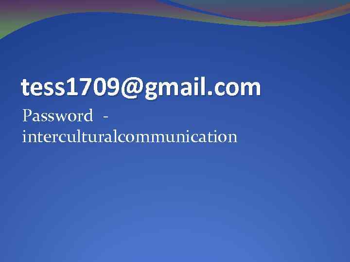 tess 1709@gmail. com Password interculturalcommunication 