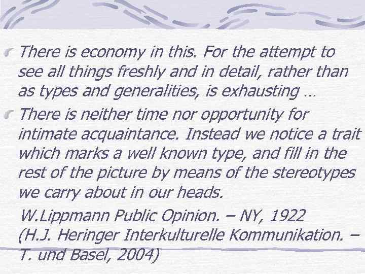 There is economy in this. For the attempt to see all things freshly and