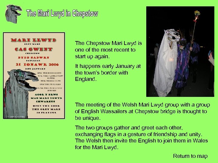 The Chepstow Mari Lwyd is one of the most recent to start up again.