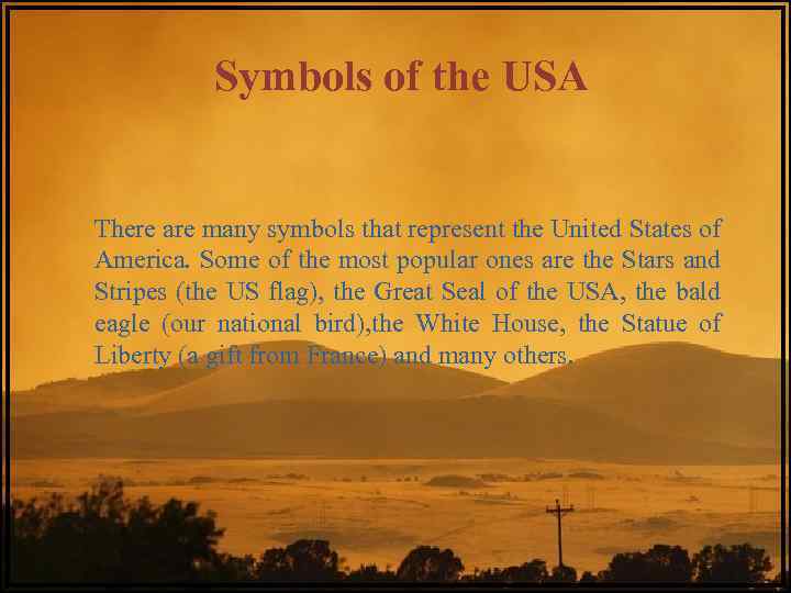 Symbols of the USA There are many symbols that represent the United States of