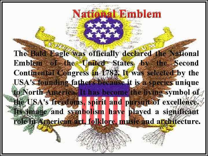 National Emblem The Bald Eagle was officially declared the National Emblem of the United