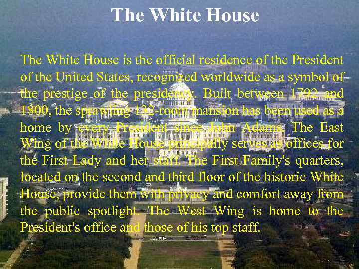 The White House is the official residence of the President of the United States,