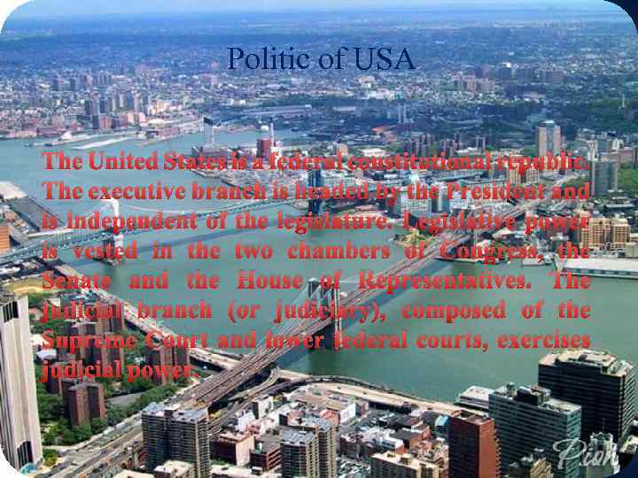 Politic of USA The United States is a federal constitutional republic. The executive branch