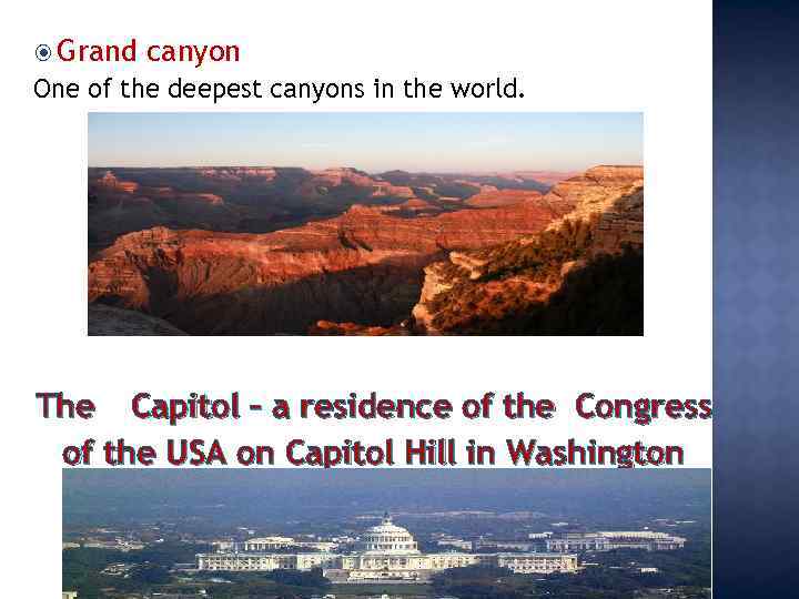  Grand canyon One of the deepest canyons in the world. The Capitol –