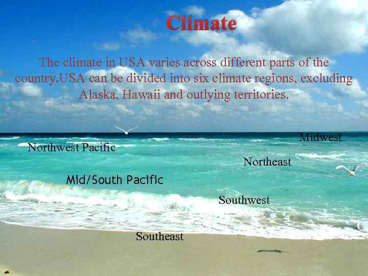 Climate The climate in USA varies across different parts of the country. USA can