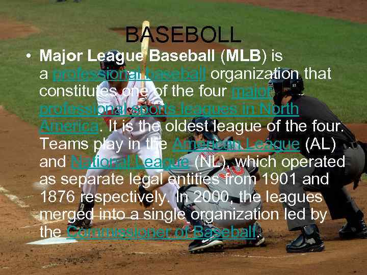 BASEBOLL • Major League Baseball (MLB) is a professional baseball organization that constitutes one