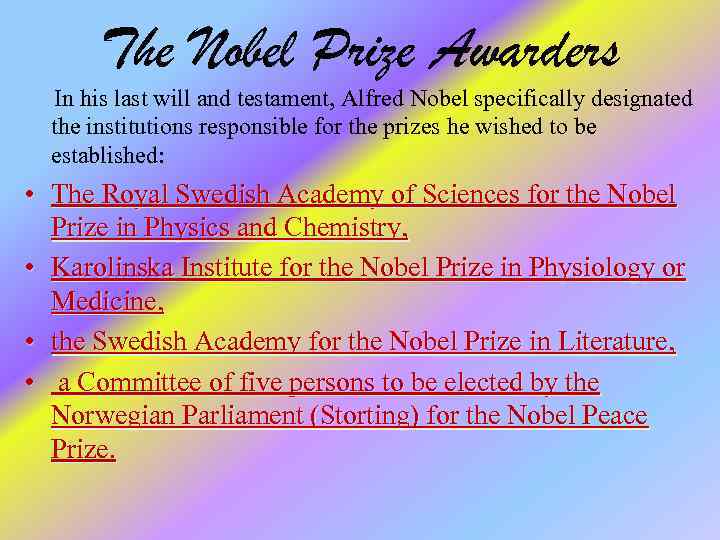 The Nobel Prize Awarders In his last will and testament, Alfred Nobel specifically designated