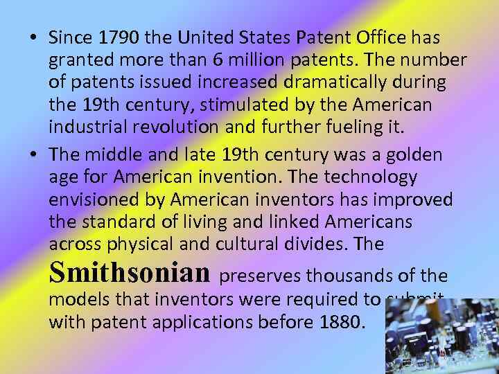  • Since 1790 the United States Patent Office has granted more than 6