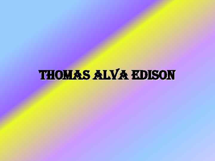 Thomas alva Edison 