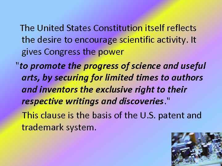 The United States Constitution itself reflects the desire to encourage scientific activity. It gives