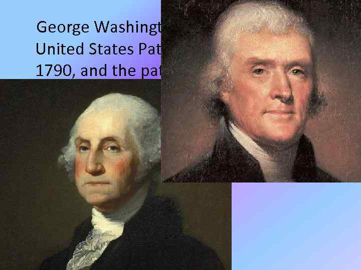 George Washington signed the First United States Patent Grant on July 31, 1790, and