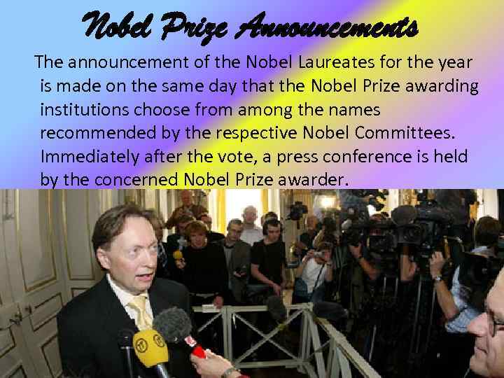 Nobel Prize Announcements The announcement of the Nobel Laureates for the year is made