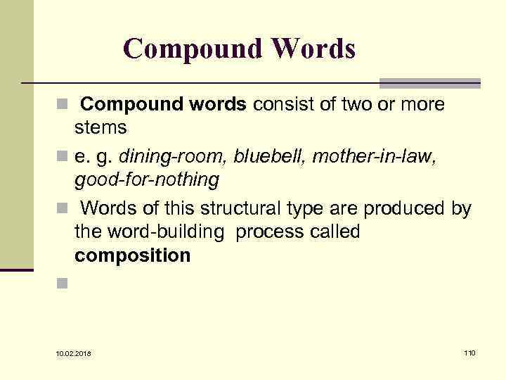 Compound Words n Compound words consist of two or more stems n e. g.